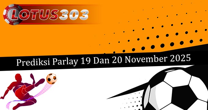 Prediksi Parlay Akurat 19 Dan 20 November 2025